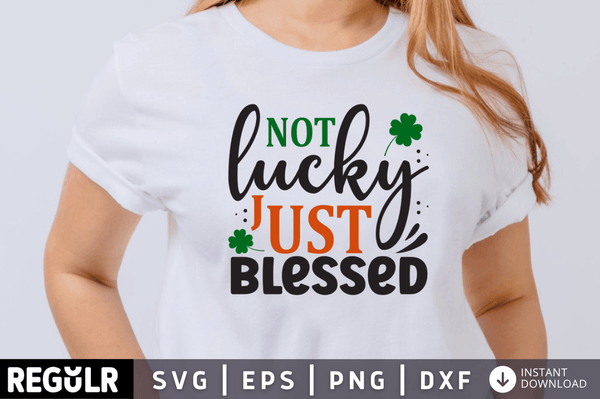 Not lucky just blessed SVG, St. Patrick's Day SVG Design