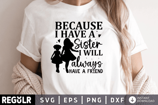 Because i have a Sister i will always have a friend svg cricut digital files