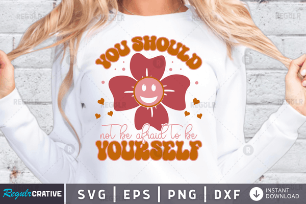 You should not be afraid to be yourself svg png cricut file
