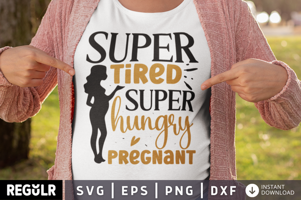 Super tired super hungry pregnant SVG, Pregnancy SVG Design