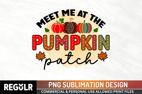 Meet me at the pumpkin patch Sublimation PNG, Pumpkin Sublimation Design