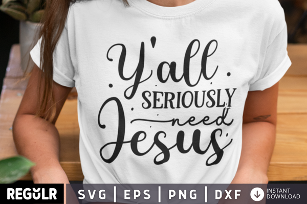 Y'all seriously SVG, Christian SVG Design