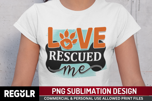 Love rescued me Sublimation PNG, Dog Sublimation Design