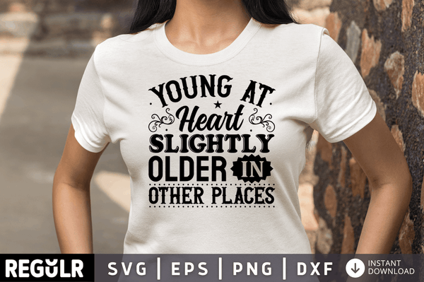 Young at heart slightly SVG, Getting Older SVG Design