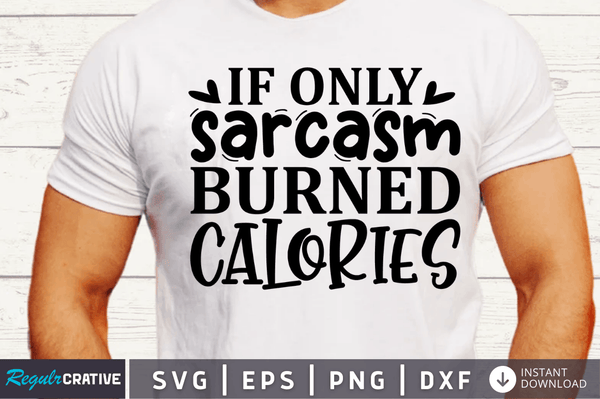 If only sarcasm burned calories SVG Cut File, Workout Quote