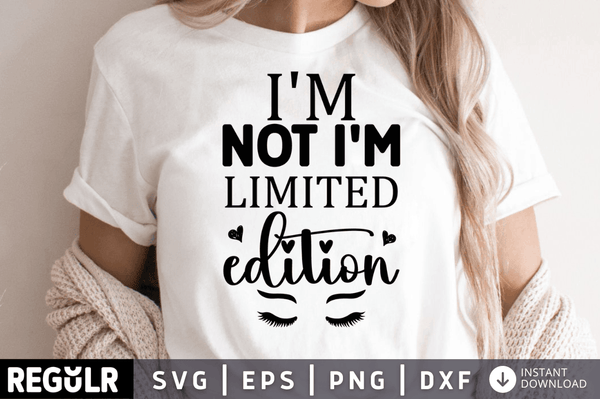 Im not im limited edition SVG, Sarcastic SVG Design