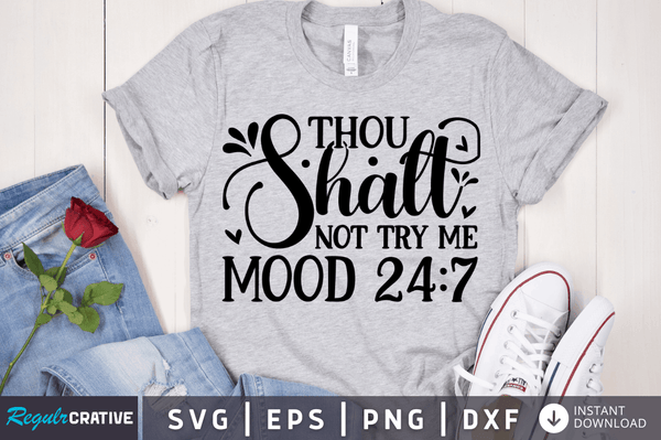 Thou shalt not try me mood 24 7 SVG Cut File, Sarcastic Quote
