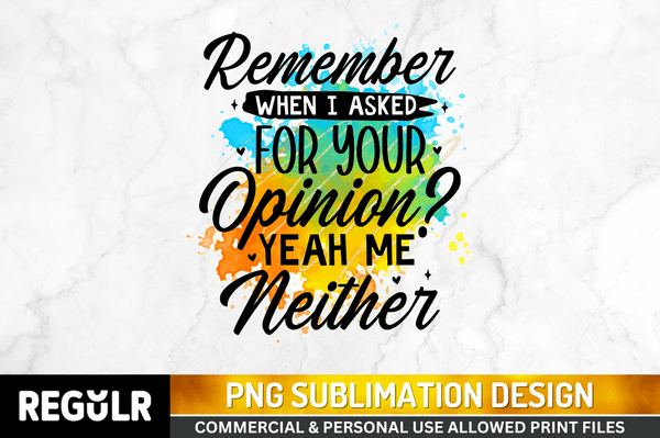 remember when i asked for Tshirt Sublimation PNG, Tshirt PNG File, Sassy Sayings PNG