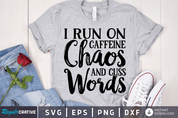 I run on caffeine chaos and cuss words SVG Cut File, Sarcastic Quote