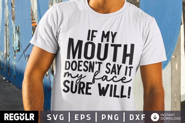 If my mouth doesn't say SVG, Funny T- shirt SVG Design