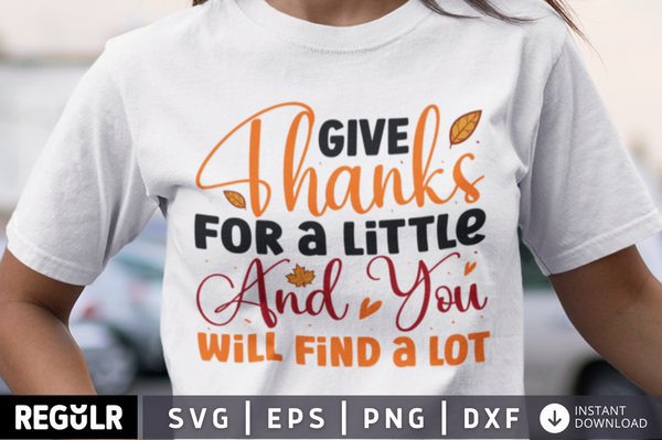Give Thanks for a little and you will find a lot SVG, Thanksgiving  SVG Design