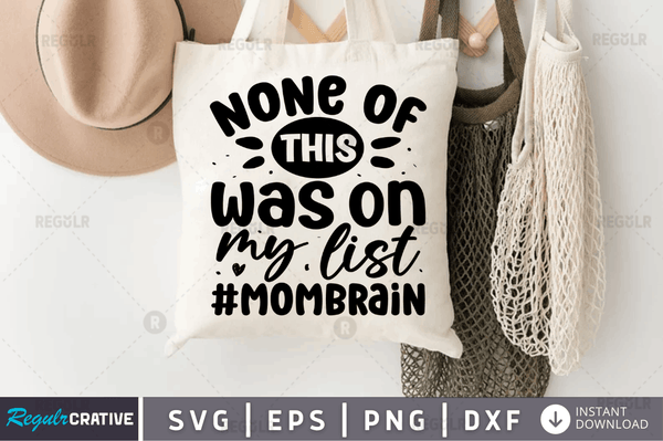 None of this was on my list #mombrain svg cricut Instant download cut Print files