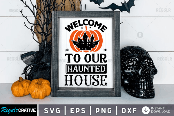 welcome to our haunted house Svg Dxf Png Cricut File