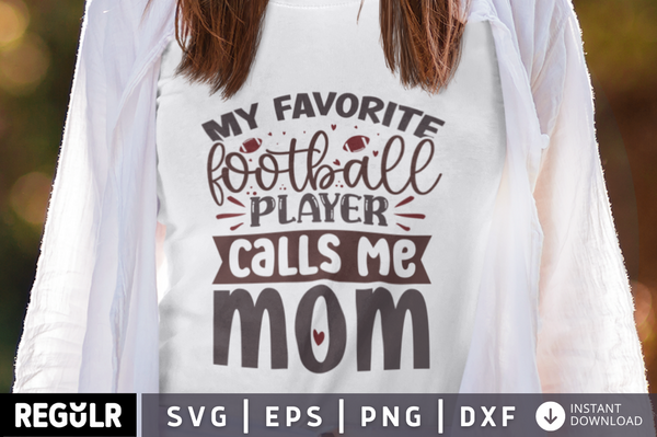 My favorite football player calls me mom SVG, football SVG Design