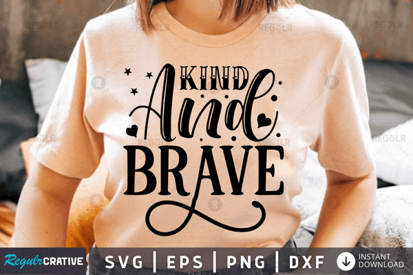 Kind and brave SVG Cut File, Kindness Quote