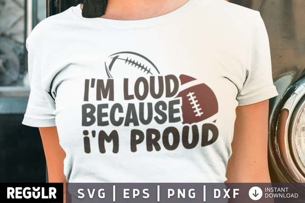 I'm loud because i'm proud SVG, football SVG Design