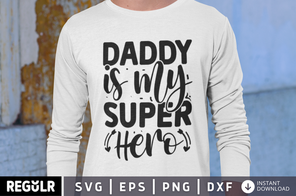 Daddy is my super hero SVG, Father's day SVG Design