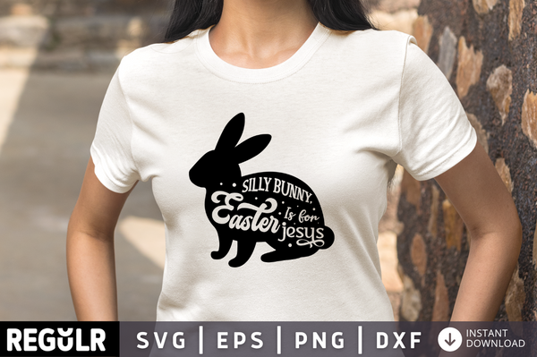 Silly bunny, Easter is for Jesus SVG, Easter SVG Design