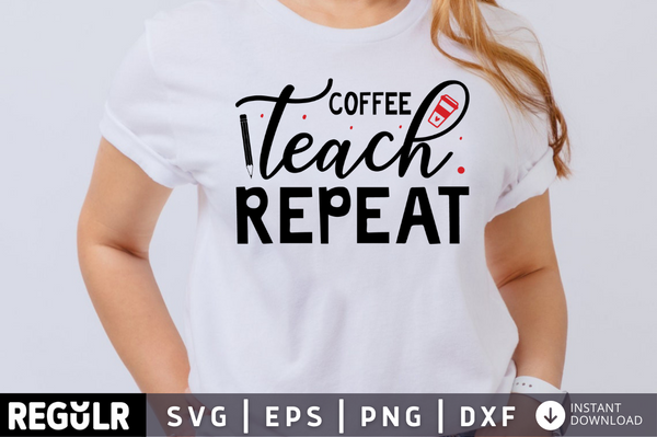 Coffee teach repeat SVG, Teacher SVG Design