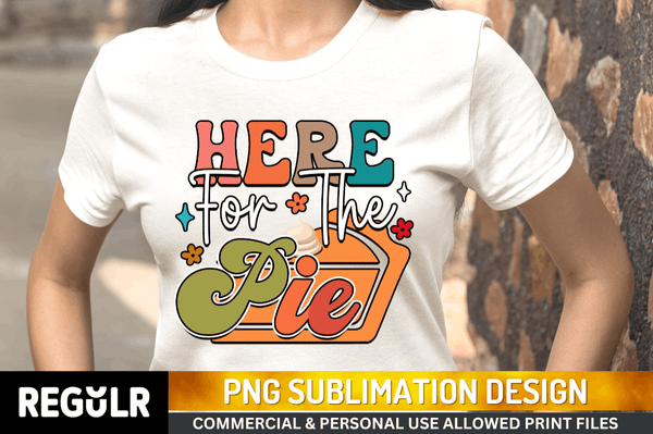 Here For The Pie  Sublimation Design PNG File