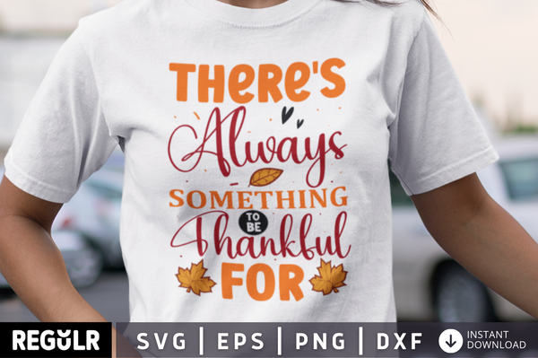 There's always something to be thankful for SVG, Thanksgiving  SVG Design