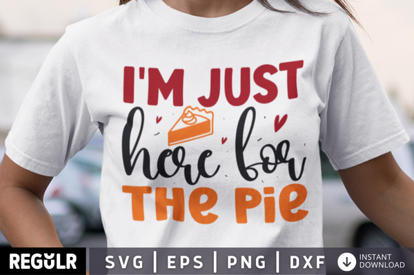 I'm just here for the pie SVG, Thanksgiving  SVG Design