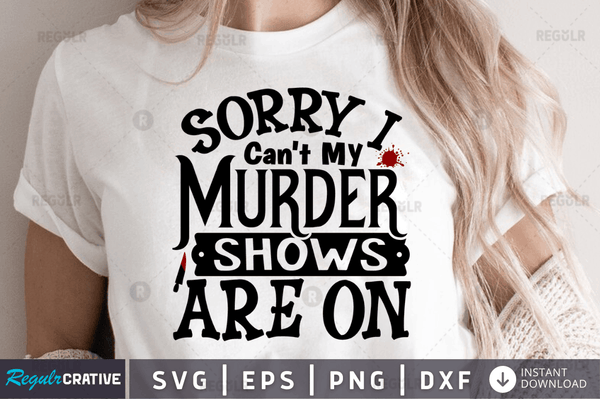 Sorry i can't My murder shows are on Png Dxf Svg Cut Files For Cricut