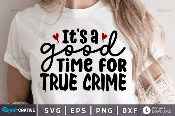 It's a good time for true crime Png Dxf Svg Cut Files For Cricut