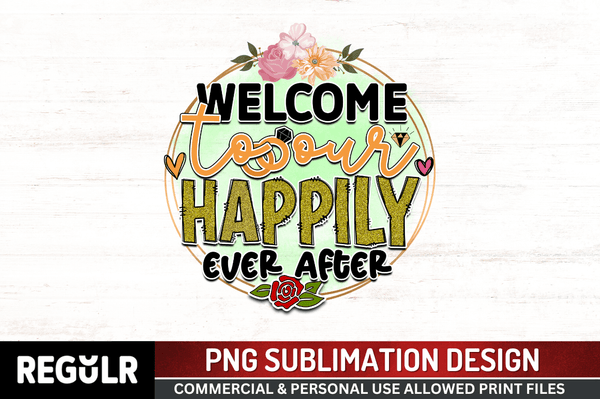 Welcome to our happily ever after  Sublimation PNG, Wedding  Sublimation Design