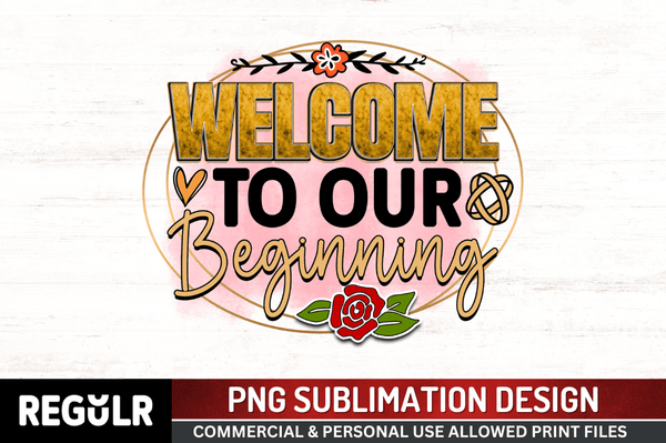 Welcome to our beginning  Sublimation PNG, Wedding  Sublimation Design