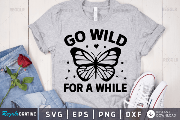 Go wild for a while svg designs cut files