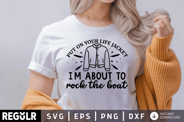 Put on your life jacket i'm about to rock the boat SVG, Sarcastic SVG Design