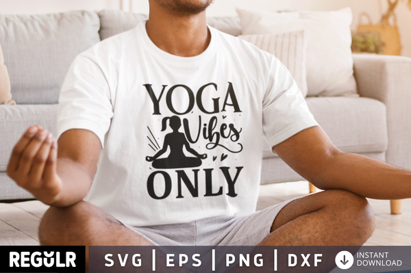 Yoga vibes only SVG, Yoga SVG Design
