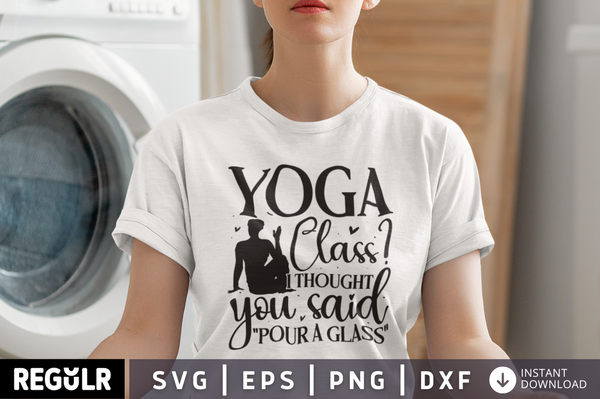 Yoga class i thought you said pour a glass SVG, Yoga SVG Design